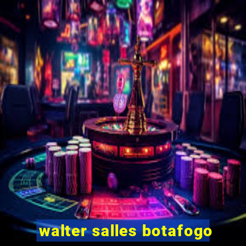 walter salles botafogo